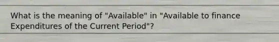 What is the meaning of "Available" in "Available to finance Expenditures of the Current Period"?