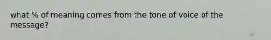 what % of meaning comes from the tone of voice of the message?