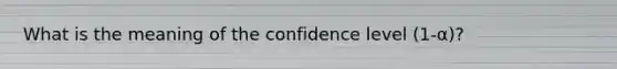 What is the meaning of the confidence level (1-α)?