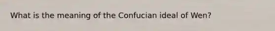 What is the meaning of the Confucian ideal of Wen?