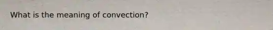 What is the meaning of convection?