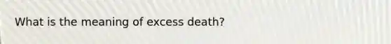 What is the meaning of excess death?