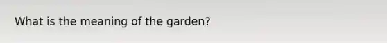 What is the meaning of the garden?