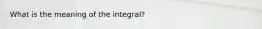 What is the meaning of the integral?