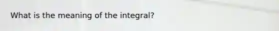 What is the meaning of the integral?