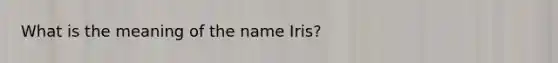 What is the meaning of the name Iris?