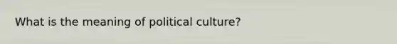 What is the meaning of political culture?