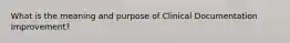 What is the meaning and purpose of Clinical Documentation Improvement?