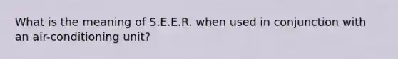 What is the meaning of S.E.E.R. when used in conjunction with an air-conditioning unit?