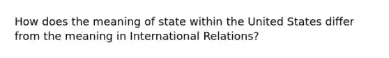 How does the meaning of state within the United States differ from the meaning in International Relations?