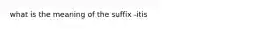 what is the meaning of the suffix -itis