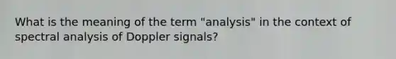 What is the meaning of the term "analysis" in the context of spectral analysis of Doppler signals?