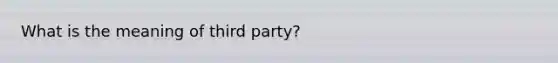 What is the meaning of third party?