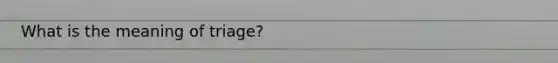 What is the meaning of triage?