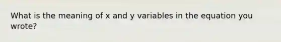 What is the meaning of x and y variables in the equation you wrote?