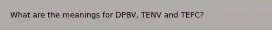 What are the meanings for DPBV, TENV and TEFC?