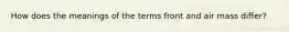How does the meanings of the terms front and air mass differ?