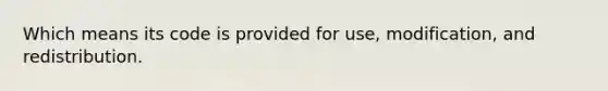 Which means its code is provided for use, modification, and redistribution.