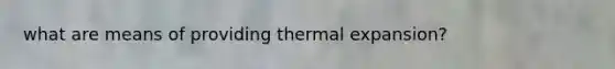 what are means of providing thermal expansion?