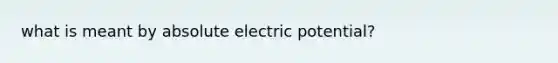 what is meant by absolute electric potential?