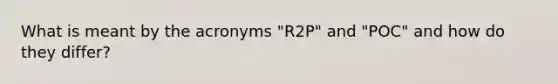 What is meant by the acronyms "R2P" and "POC" and how do they differ?