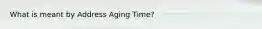 What is meant by Address Aging Time?