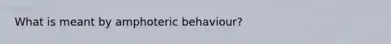 What is meant by amphoteric behaviour?