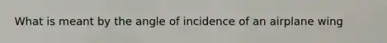 What is meant by the angle of incidence of an airplane wing