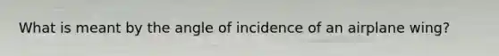 What is meant by the angle of incidence of an airplane wing?