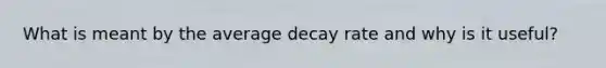 What is meant by the average decay rate and why is it useful?