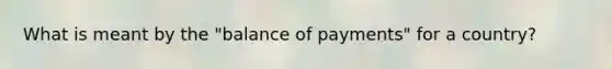 What is meant by the "balance of payments" for a country?