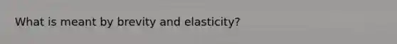 What is meant by brevity and elasticity?