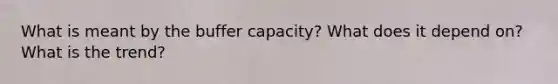 What is meant by the buffer capacity? What does it depend on? What is the trend?