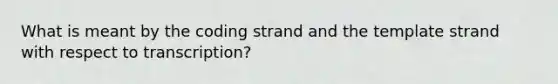 What is meant by the coding strand and the template strand with respect to transcription?