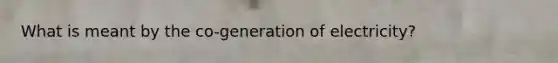 What is meant by the co-generation of electricity?