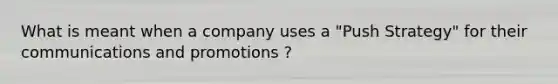 What is meant when a company uses a "Push Strategy" for their communications and promotions ?