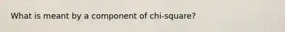 What is meant by a component of chi-square?