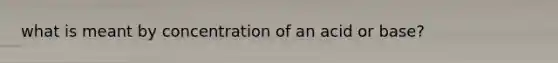 what is meant by concentration of an acid or base?