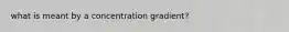 what is meant by a concentration gradient?