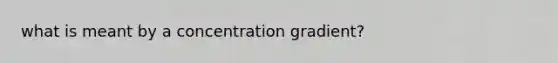 what is meant by a concentration gradient?