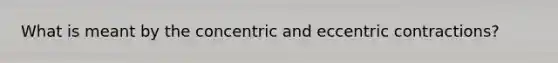 What is meant by the concentric and eccentric contractions?