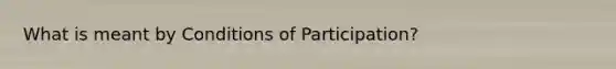 What is meant by Conditions of Participation?