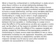 What is meant by​ confounding? A. Confounding in a study occurs when there is little or no actual relationship between the explanatory and response variable other than random chance. This sometimes causes completely unrelated variables to appear to have a causal​ relationship, and can cause variables that have almost no relationship to have a very strong relationship. B. Confounding in a study occurs when a single explanatory variable has a great effect on a response variable. This sometimes causes a misleading interpretation of the relationship between the two variables. C. Confounding in a study occurs when the effects of the explanatory variable are​ caused, in some​ part, by the effects of the response variable. When there is zero confounding in a​ study, the effects of the response variable are entirely caused by the effects of the explanatory variable. D. Confounding in a study occurs when the effects of two or more explanatory variables are not separated.​ Therefore, any relation that may exist between an explanatory variable and the response variable may be due to some other variable or variables not accounted for in the study.