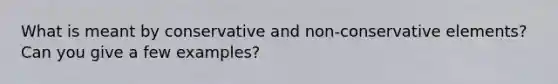 What is meant by conservative and non-conservative elements? Can you give a few examples?