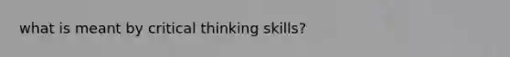 what is meant by critical thinking skills?