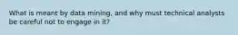 What is meant by data mining, and why must technical analysts be careful not to engage in it?