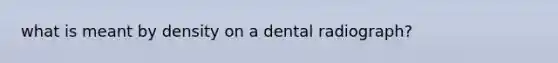 what is meant by density on a dental radiograph?