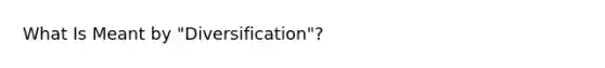 What Is Meant by "Diversification"?