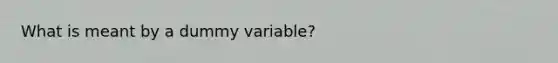 What is meant by a dummy variable?