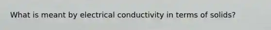 What is meant by electrical conductivity in terms of solids?